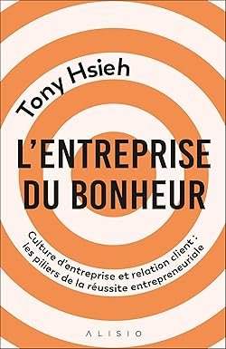 L'entreprise du bonheur: Culture d’entreprise et relation client : les piliers de la réussite entrepreneuriale - Couverture