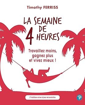 La semaine de 4 heures: Travaillez moins, gagnez plus et vivez mieux ! - Couverture