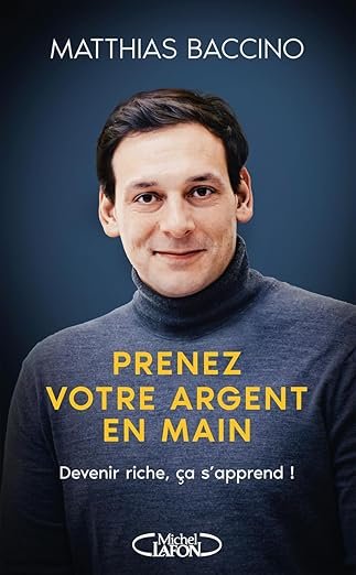 Prenez votre argent en main - Mieux gérer et investir votre argent pour atteindre l'indépendance financière: Devenir riche, ça s'apprend ! - Couverture