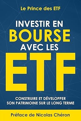 Investir en Bourse avec les ETF: Construire et développer son patrimoine sur le long terme. Une stratégie simple et efficace. - Couverture