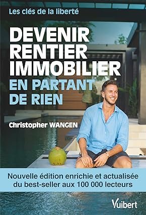 Devenir rentier immobilier en partant de rien - Nouvelle édition enrichie: Les clés de la liberté - Couverture